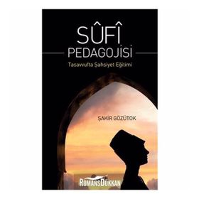 SUFI PEDAGOJISI TASAVVUFTA ŞAHSİYET EĞİTİMİ - ŞAKİR GÖZÜTOK
