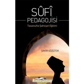 SUFI PEDAGOJISI TASAVVUFTA ŞAHSİYET EĞİTİMİ - ŞAKİR GÖZÜTOK