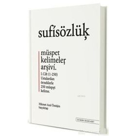 Sufi Sözlük - Müspet Kelimeler Arşivi 1. Cilt - Hikmet Anıl Öztekin