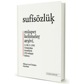 Sufi Sözlük - Müspet Kelimeler Arşivi 1. Cilt - Hikmet Anıl Öztekin