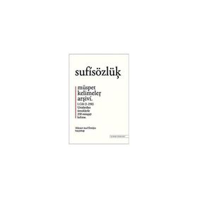 Sufi Sözlük - Müspet Kelimeler Arşivi 1. Cilt - Hikmet Anıl Öztekin