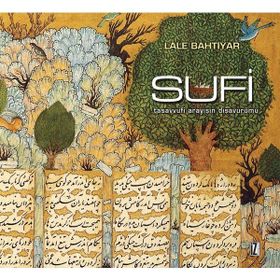 SUFI TASAVVUFI ARAYIŞIN DIŞAVURUMU - LALE BAHTIYAR