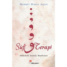 SUFI TERAPI HIKAYELERLE İNSANLIK MANIFESTOSU - MEHMET HAKAN ALŞAN