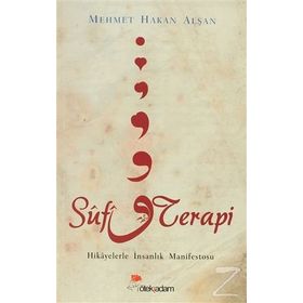 SUFI TERAPI HIKAYELERLE İNSANLIK MANIFESTOSU - MEHMET HAKAN ALŞAN