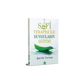 Sufi Terapisi ile Duyguların Eğitimi Şerife Tortop