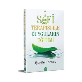 Sufi Terapisi ile Duyguların Eğitimi Şerife Tortop