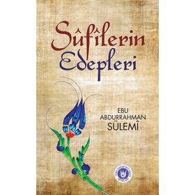 Sufilerin Edepleri - Ebu Abdurrahman Sülemi