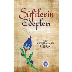 Sufilerin Edepleri - Ebu Abdurrahman Sülemi