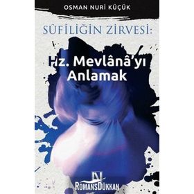 Sufiliğin Zirvesi Hz. Mevlana’yı Anlamak - Osman Nuri Küçük
