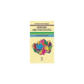 Sufi'nin Aşk Yolculuğu - William Chittick