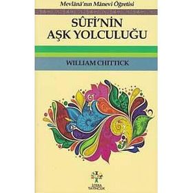 Sufi'nin Aşk Yolculuğu - William Chittick
