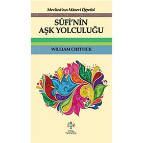 Sufi'nin Aşk Yolculuğu - William Chittick