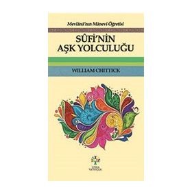 Sufi'nin Aşk Yolculuğu - William Chittick