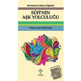 Sufi'nin Aşk Yolculuğu - William Chittick