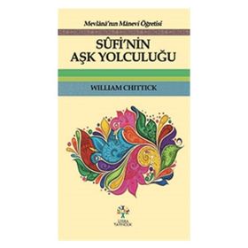 Sufi'nin Aşk Yolculuğu - William Chittick