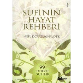 SUFI´NIN HAYAT REHBERI 99 DERSTE SUFILIK - NEIL DOUGLAS-KLOTZ