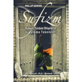 SUFIZM RUHANI YOLDAKI BILGELERIN UYGULAMA TEKNIKLERI - PHILLIP GOWINS