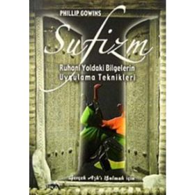 SUFIZM RUHANI YOLDAKI BILGELERIN UYGULAMA TEKNIKLERI - PHILLIP GOWINS