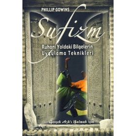 SUFIZM RUHANI YOLDAKI BILGELERIN UYGULAMA TEKNIKLERI - PHILLIP GOWINS