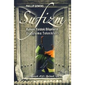 SUFIZM RUHANI YOLDAKI BILGELERIN UYGULAMA TEKNIKLERI - PHILLIP GOWINS