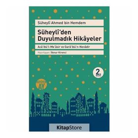 SÜHEYLÎDEN DUYULMADIK HIKÂYELER ACÂİBÜL-MEÂSIR VE GARÂİBÜN-NEVÂDIR SÜHEYLÎ AHMED İBNİ HEMDEM - SÜHEYLÎ AHMED İBNİ HEMDEM