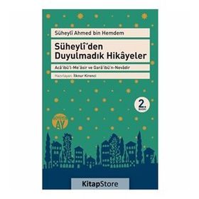 SÜHEYLÎDEN DUYULMADIK HIKÂYELER ACÂİBÜL-MEÂSIR VE GARÂİBÜN-NEVÂDIR SÜHEYLÎ AHMED İBNİ HEMDEM - SÜHEYLÎ AHMED İBNİ HEMDEM