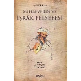 Sühreverdi ve İşrak Felsefesi - Yunus Kaplan mehmet nesim doru Kamuran Gökdağ