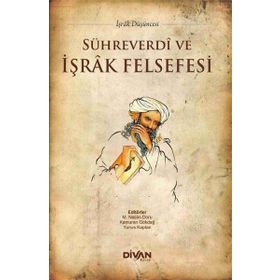 Sühreverdi ve İşrak Felsefesi - Yunus Kaplan mehmet nesim doru Kamuran Gökdağ