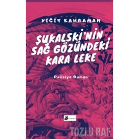 Şukalski’nin Sağ Gözündeki Kara Leke - Yiğit Kahraman
