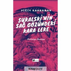 Şukalski’nin Sağ Gözündeki Kara Leke - Yiğit Kahraman