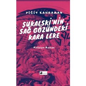 Şukalski’nin Sağ Gözündeki Kara Leke - Yiğit Kahraman
