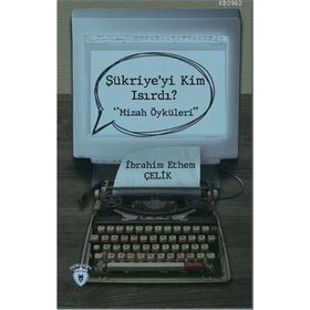 Şükriye'yi Kim Isırdı? - Mizah Öyküleri - İbrahim Yılmaz Çelik