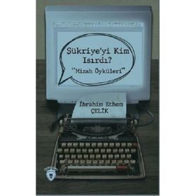 Şükriye'yi Kim Isırdı? - Mizah Öyküleri - İbrahim Yılmaz Çelik