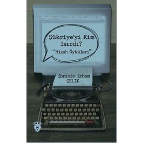 Şükriye'yi Kim Isırdı? - Mizah Öyküleri - İbrahim Yılmaz Çelik