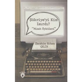 Şükriye'yi Kim Isırdı? - Mizah Öyküleri - İbrahim Yılmaz Çelik