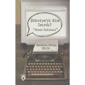 Şükriye'yi Kim Isırdı? - Mizah Öyküleri - İbrahim Yılmaz Çelik