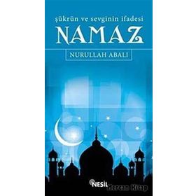 ŞÜKRÜN VE SEVGININ İFADESİ NAMAZ - NURULLAH ABALI