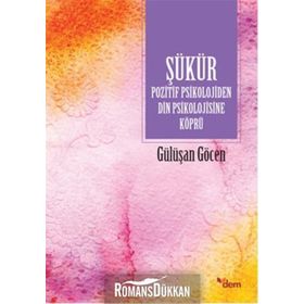 Şükür Pozitif Psikolojiden Din Psikolojisine Köprü - Gülüşan Göcen