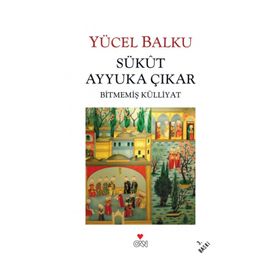 SÜKUT AYYUKA ÇIKAR BİTMEMİŞ KÜLLİYAT - YÜCEL BALKU