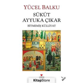 SÜKUT AYYUKA ÇIKAR BİTMEMİŞ KÜLLİYAT - YÜCEL BALKU