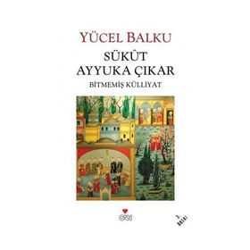 SÜKUT AYYUKA ÇIKAR BİTMEMİŞ KÜLLİYAT - YÜCEL BALKU