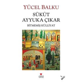 SÜKUT AYYUKA ÇIKAR BİTMEMİŞ KÜLLİYAT - YÜCEL BALKU