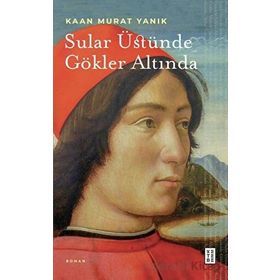 Sular Üstünde Gökler Altında - Kaan Murat Yanık
