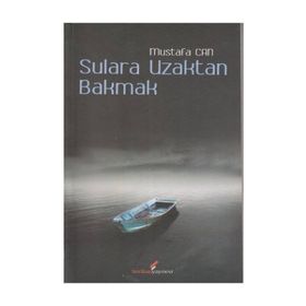 SULARA UZAKTAN BAKMAK - MUSTAFA CAN