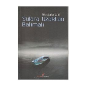 SULARA UZAKTAN BAKMAK - MUSTAFA CAN