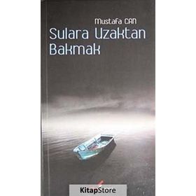 SULARA UZAKTAN BAKMAK - MUSTAFA CAN