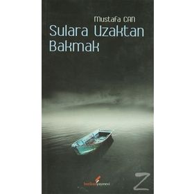SULARA UZAKTAN BAKMAK - MUSTAFA CAN