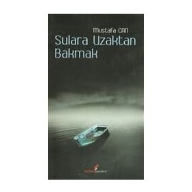 SULARA UZAKTAN BAKMAK - MUSTAFA CAN