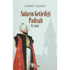 SULARIN GETİRDİĞİ PADİŞAH II. SELIM (CILTLI) - CAHIT ÜLKÜ