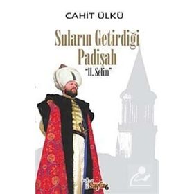 SULARIN GETİRDİĞİ PADİŞAH II. SELIM (CILTLI) - CAHIT ÜLKÜ